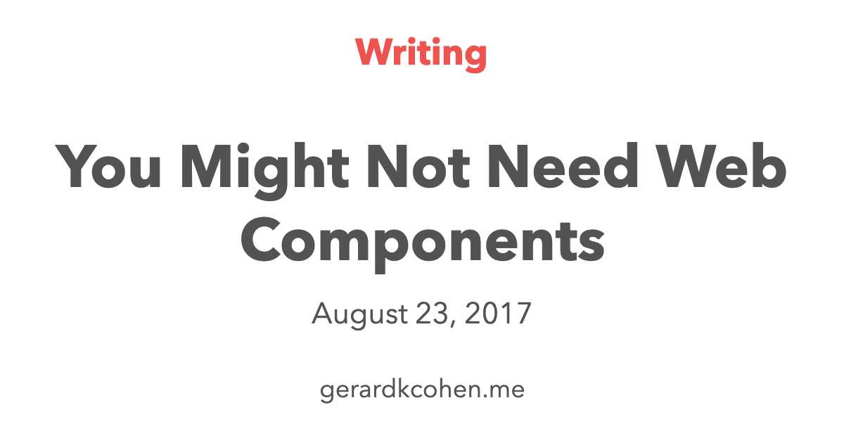 you-might-not-need-web-components-writing-gerardkcohen-me